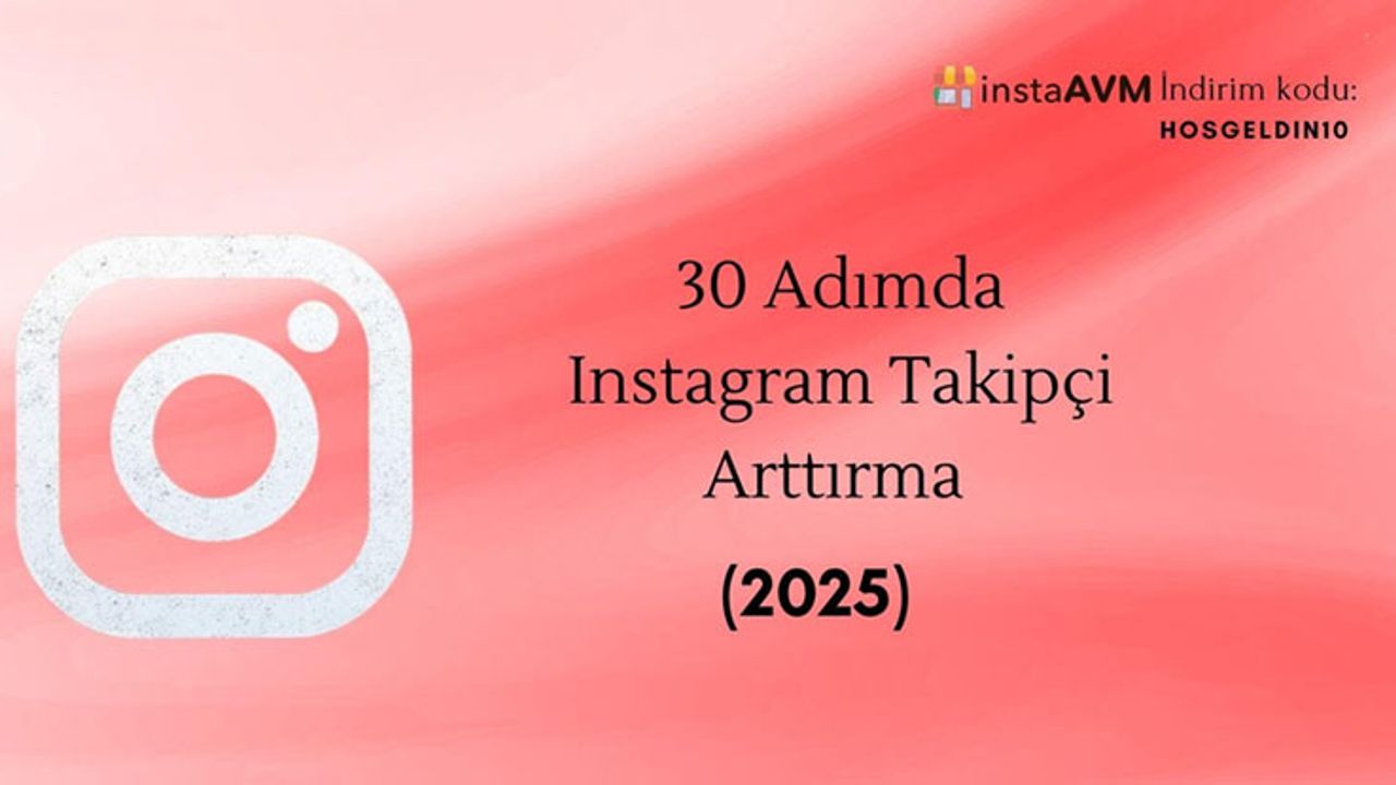 30 Adımda Instagram Takipçi Arttırma (2025)