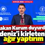 Bakan Kurum duyurdu! Akdeniz’i kirletenlere ağır yaptırım