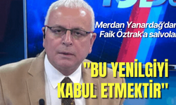 Merdan Yanardağ’dan Faik Öztrak’a salvolar