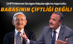 CHP'li Mehmet Sevigen Kılıçdaroğlu'nu topa tuttu: Babasının çiftliği değil