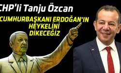 CHP'li Tanju Özcan: Cumhurbaşkanı Erdoğan'ın heykelini dikeceğiz