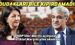Dudakları bile kıpırdamadı: HDP’liler Meclis açılışında İstiklal Marşını yine okumadı