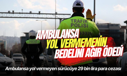 Ambulansa yol vermeyen sürücüye 29 bin lira para cezası