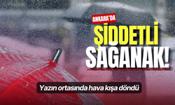 Ankara'da şiddetli sağanak! Yazın ortasında hava kışa döndü