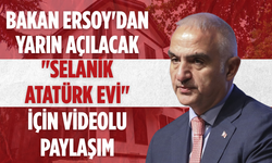 Bakan Ersoy'dan yarın açılacak "Selanik Atatürk Evi" için videolu paylaşım