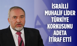 İsrailli muhalif lider Türkiye korkusunu adeta itiraf etti