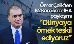 Ömer Çelik'ten "K2 Kamikaze İHA" paylaşımı