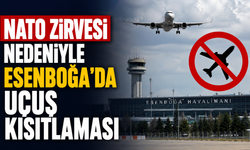 NATO Zirvesi nedeniyle Esenboğa'da uçuş kısıtlaması