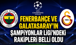 Fenerbahçe ve Galatasaray'ın Şampiyonlar Ligi'ndeki rakipleri belli oldu