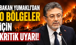 Bakan Yumaklı'dan o bölgeler için kritik uyarı!