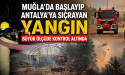Muğla'da başlayıp Antalya'ya sıçrayan yangın büyük ölçüde kontrol altında