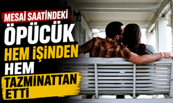 Mesai saatindeki öpücük hem işinden hem tazminattan etti