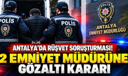 Antalya’da rüşvet soruşturması! 2 emniyet müdürüne gözaltı kararı