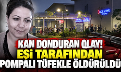 Kan donduran olay! Eşi tarafından pompalı tüfekle öldürüldü