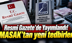 Resmi Gazete’de Yayımlandı! MASAK’tan yeni tedbirler
