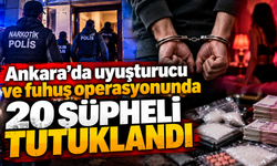 Ankara’da uyuşturucu ve fuhuş operasyonunda 20 şüpheli tutuklandı
