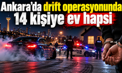 Ankara’da drift operasyonunda 14 kişiye ev hapsi