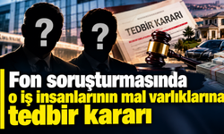Fon soruşturmasında o iş insanlarının mal varlıklarına tedbir kararı