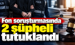 Fon soruşturmasında 2 şüpheli tutuklandı