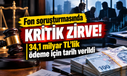 Fon soruşturmasında kritik zirve! 34,1 milyar TL'lik ödeme için tarih verildi