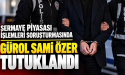 Sermaye piyasası işlemleri soruşturmasında Gürol Sami Özer tutuklandı