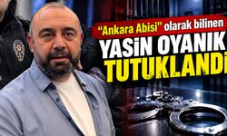 "Ankara Abisi" olarak bilinen Yasin Oyanık tutuklandı