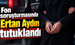 Fon soruşturmasında Ertan Aydın tutuklandı
