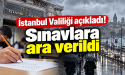 İstanbul Valiliği açıkladı! Sınavlara ara verildi