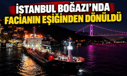 İstanbul Boğazı’nda facianın eşiğinden dönüldü
