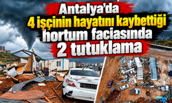 Antalya'da 4 işçinin hayatını kaybettiği hortum faciasında 2 tutuklama