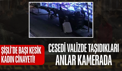 Şişli'de kesik baş cinayeti: Korkunç olaya ait görüntüler kamerada