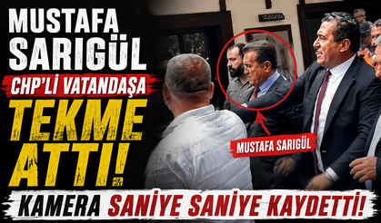 Mustafa Sarıgül CHP'li vatandaşa tekme attı
