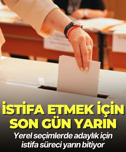 Yerel seçimlerde adaylık için istifa süreci yarın bitiyor
