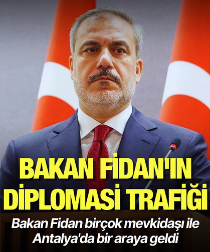 Bakan Fidan'dan Antalya'da diplomasi trafiği