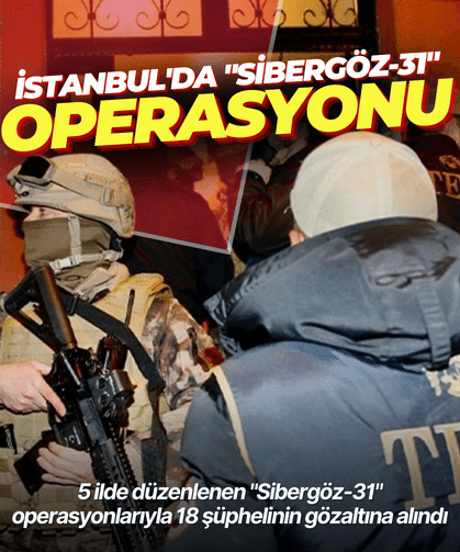İstanbul'da "Sibergöz-31" operasyonu: 16 tutuklama