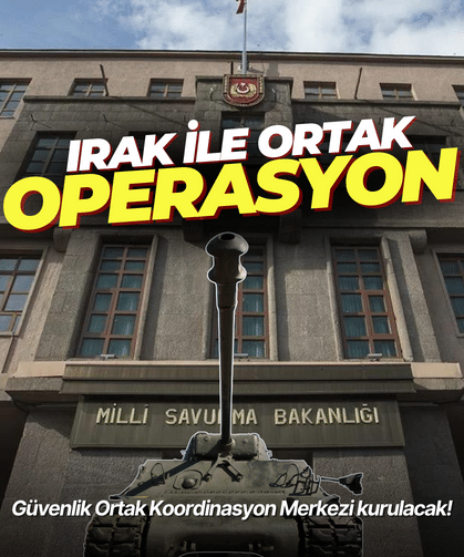 Irak ile ortak operasyon hazırlığı: Güvenlik Ortak Koordinasyon Merkezi kurulacak!