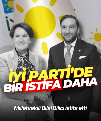 İYİ Parti’de bir istifa daha: Milletvekili Bilal Bilici istifa etti
