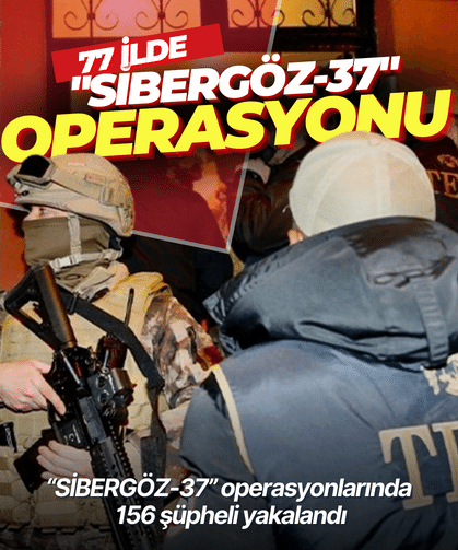 77 ilde ‘SİBERGÖZ-37’ operasyonu: 156 gözaltı