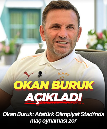 Okan Buruk: Atatürk Olimpiyat Stadı'nda maç oynaması zor
