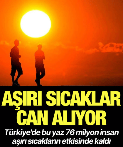 Türkiye'de bu yaz 76 milyon insan aşırı sıcakların etkisinde kaldı