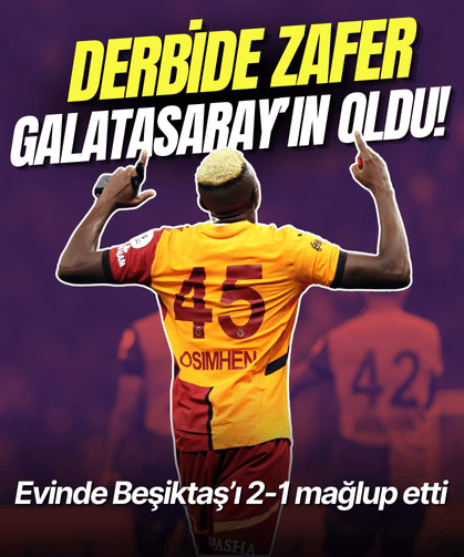 Derbide zafer Galatasaray’ın oldu! Evinde Beşiktaş’ı 2-1 mağlup etti