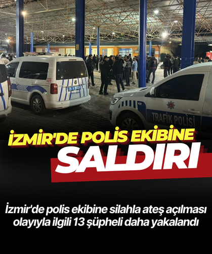 İzmir'de polis ekibine saldırı: 13 şüpheli daha yakalandı