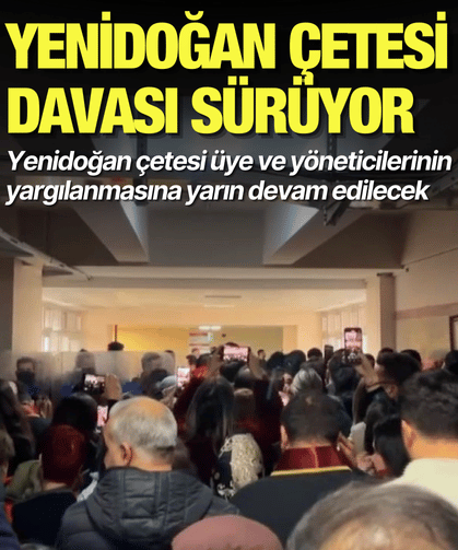 Yenidoğan çetesi davasının duruşması yarına ertelendi