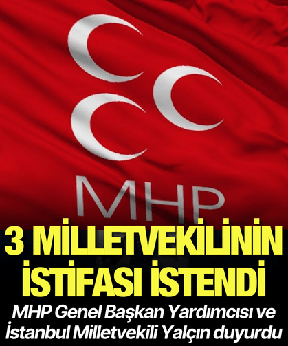 MHP’de 3 milletvekilinin istifası istendi