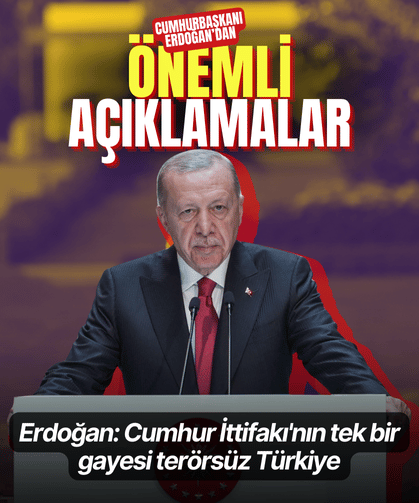 Erdoğan: Cumhur İttifakı'nın tek bir gayesi terörsüz Türkiye