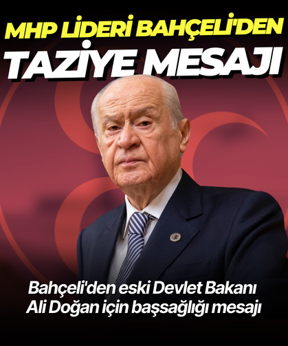 MHP Lider Bahçeli'den eski Devlet Bakanı Ali Doğan için başsağlığı mesajı