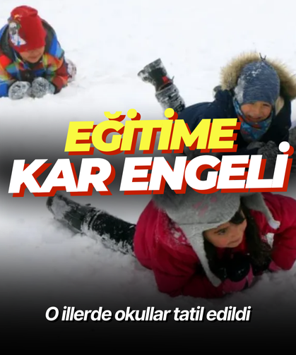 Eğitime kar engeli: O illerde okullar tatil edildi