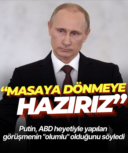 Putin, ABD heyetiyle yapılan görüşmenin "olumlu" olduğunu söyledi