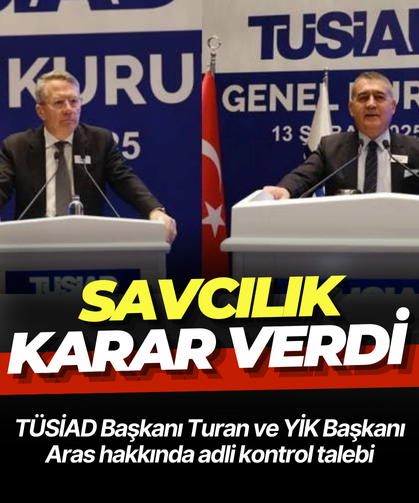 TÜSİAD Başkanı Turan ve YİK Başkanı Aras hakkında adli kontrol talebi