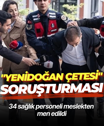 "Yenidoğan çetesi" soruşturması sürüyor: 34 sağlık personeli meslekten men edildi